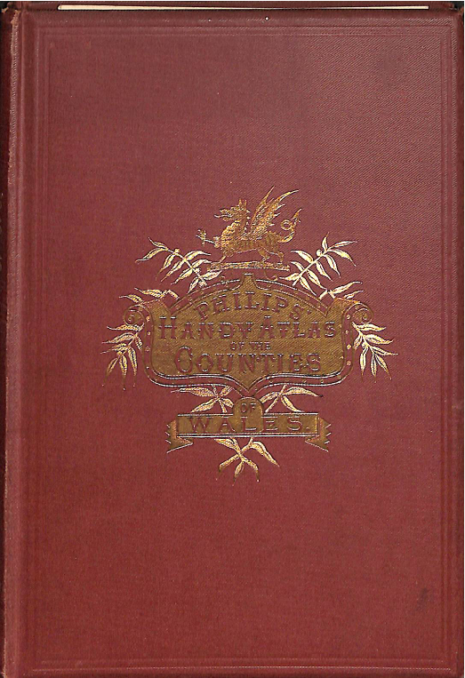 Philips Handy Atl. Counties of Wales (1882)_1 Philips Handy Atlas of the Counties of Wales c. 1882